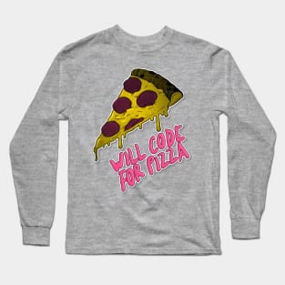 Will Code for Pizza - Programming/Programmer Humor Long Sleeve T-Shirt